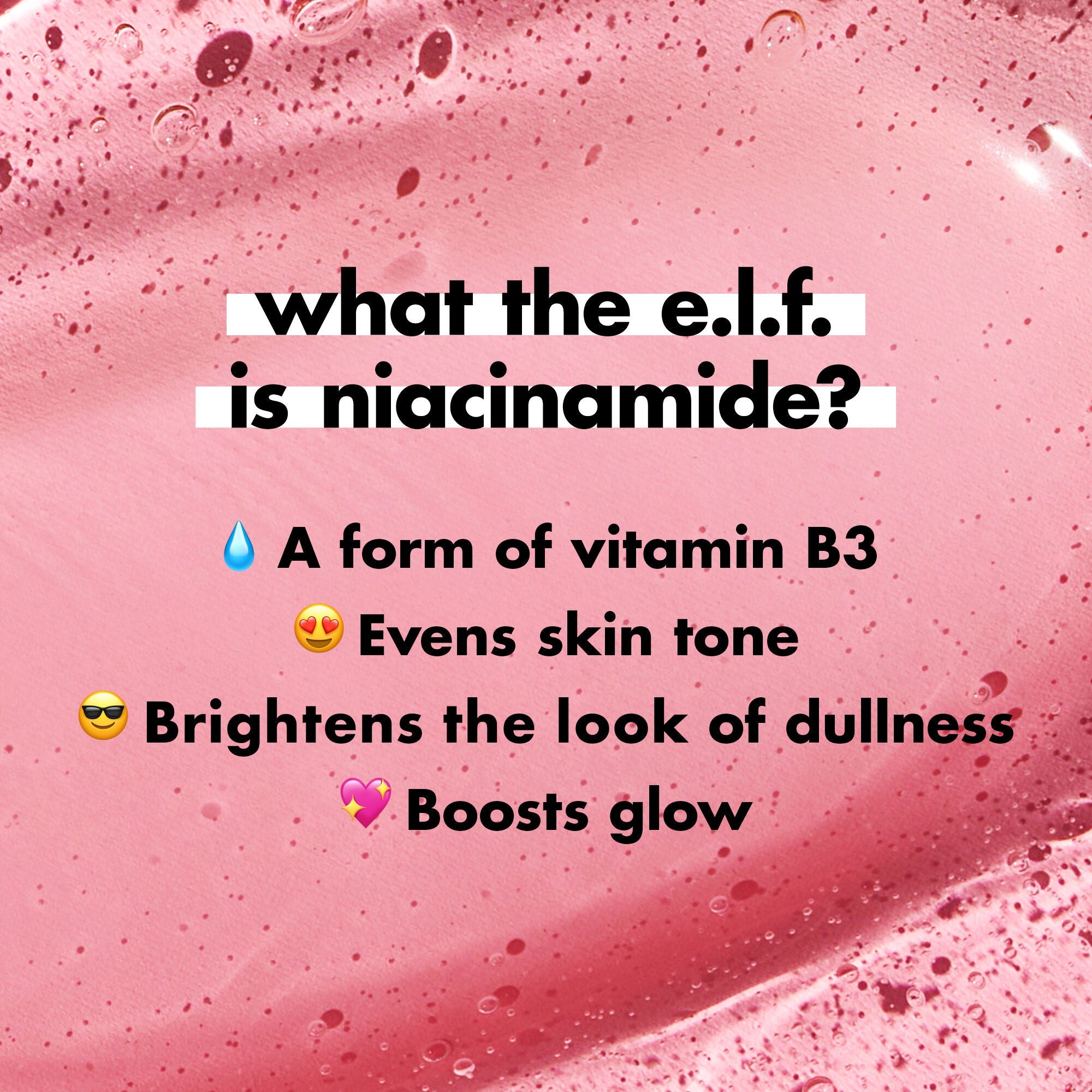 What is Niacinamide? A form of vitamin B3 that evens skin tone and brightens the look of dullness